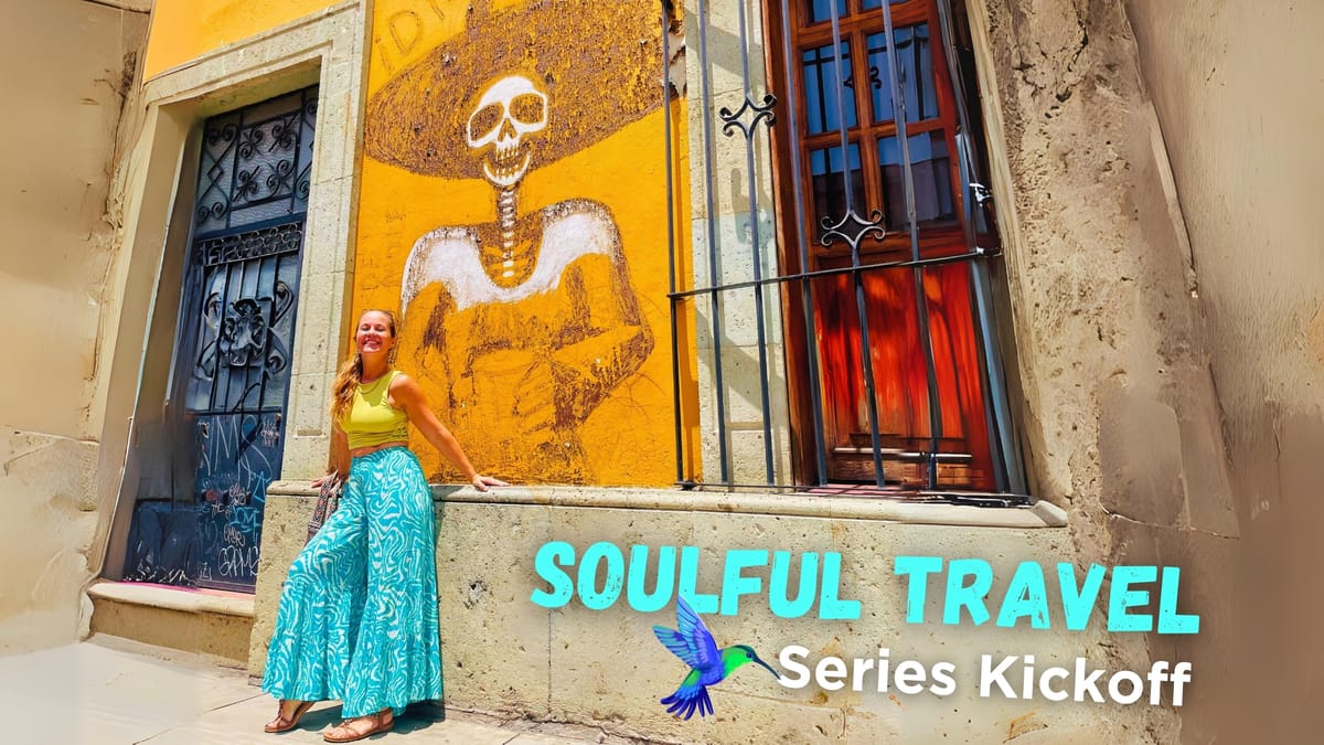 Discover Soulful Travel: Mexico Series Kickoff - From Tourist to Explorer